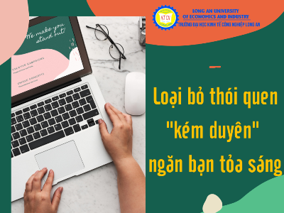Loại bỏ thói quen “kém duyên” ngăn bạn tỏa sáng