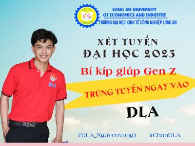 Xét tuyển đại học 2023: chọn trường Đại học Kinh tế Công nghiệp Long An (mã trường DLA) là nguyện vọng 1 để “nắm chắc cơ hội” đại học